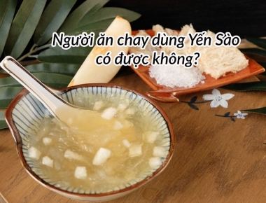 Người ăn chay có ăn yến được không?