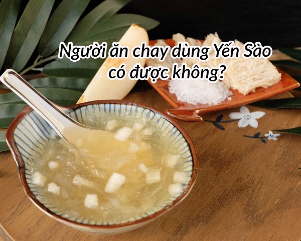 Người ăn chay có ăn yến được không?